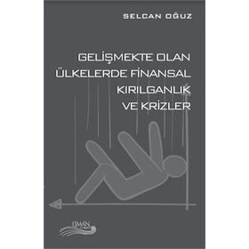 Gelişmekte Olan Ülkelerde Finansal Kırılganlık ve Krizler - Selcan Oğuz