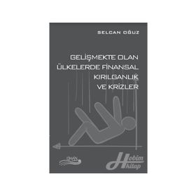 Gelişmekte Olan Ülkelerde Finansal Kırılganlık ve Krizler - Selcan Oğuz