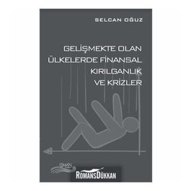 Gelişmekte Olan Ülkelerde Finansal Kırılganlık ve Krizler - Selcan Oğuz