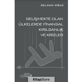 Gelişmekte Olan Ülkelerde Finansal Kırılganlık ve Krizler - Selcan Oğuz