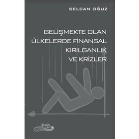 Gelişmekte Olan Ülkelerde Finansal Kırılganlık ve Krizler - Selcan Oğuz