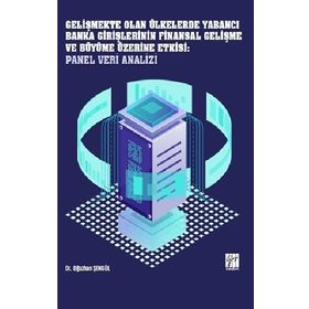 Gelişmekte Olan Ülkelerde Yabancı Banka Girişlerinin Finansal Gelişme ve Büyüme Üzerine Etkisi: Panel Veri Analizi - Oğuzhan Şengül