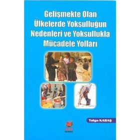 GELİŞMEKTE OLAN ÜLKELERDE YOKSULLUĞUN NEDENLERI VE YOKSULLUKLA MÜCADELE YOLLARI - TOLGA KABAŞ