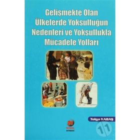 GELİŞMEKTE OLAN ÜLKELERDE YOKSULLUĞUN NEDENLERI VE YOKSULLUKLA MÜCADELE YOLLARI - TOLGA KABAŞ