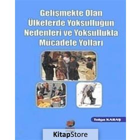 GELİŞMEKTE OLAN ÜLKELERDE YOKSULLUĞUN NEDENLERI VE YOKSULLUKLA MÜCADELE YOLLARI - TOLGA KABAŞ