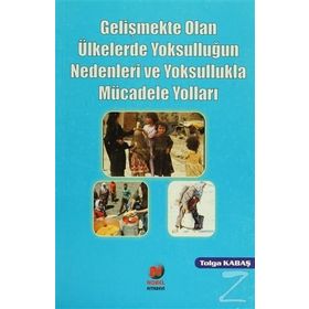 GELİŞMEKTE OLAN ÜLKELERDE YOKSULLUĞUN NEDENLERI VE YOKSULLUKLA MÜCADELE YOLLARI - TOLGA KABAŞ
