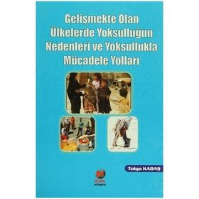 GELİŞMEKTE OLAN ÜLKELERDE YOKSULLUĞUN NEDENLERI VE YOKSULLUKLA MÜCADELE YOLLARI - TOLGA KABAŞ