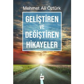 Geliştiren ve Değiştiren Hikayeler - Mehmet Ali Öztürk
