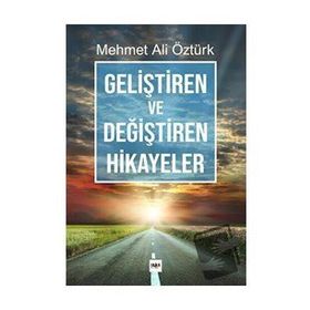 Geliştiren ve Değiştiren Hikayeler - Mehmet Ali Öztürk