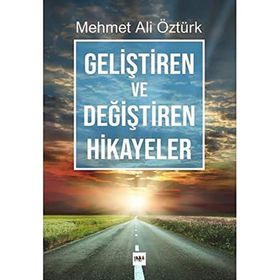 Geliştiren ve Değiştiren Hikayeler - Mehmet Ali Öztürk
