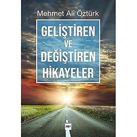 Geliştiren ve Değiştiren Hikayeler - Mehmet Ali Öztürk