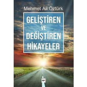 Geliştiren ve Değiştiren Hikayeler - Mehmet Ali Öztürk