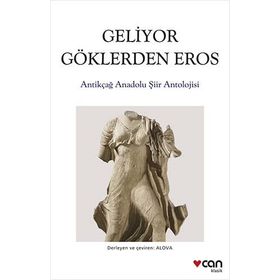 Geliyor Göklerden Gelen Eros: Antikçağ Anadolu Şiirleri Antolojisi - Kolektif