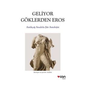Geliyor Göklerden Gelen Eros: Antikçağ Anadolu Şiirleri Antolojisi - Kolektif