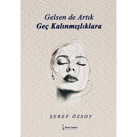Gelsen de Artık Geç Kalınmışlıklara İkinci Adam Yayınları
