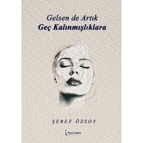 Gelsen de Artık Geç Kalınmışlıklara İkinci Adam Yayınları