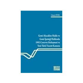 GEMI ALACAKLISI HAKKI VE GEMI İPOTEĞİ HAKKINDA 1993 CENEVRE SÖZLEŞMESİ VE YENI TÜRK TICARET KANUNU - CÜNEYT SÜZEL