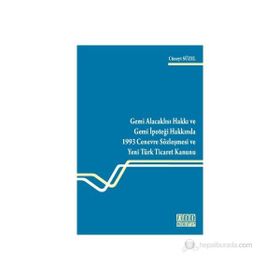 GEMI ALACAKLISI HAKKI VE GEMI İPOTEĞİ HAKKINDA 1993 CENEVRE SÖZLEŞMESİ VE YENI TÜRK TICARET KANUNU - CÜNEYT SÜZEL