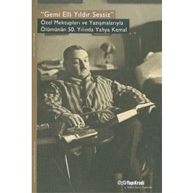 GEMI ELLI YILDIR SESSIZ ÖZEL MEKTUPLARI VE YAZIŞMALARIYLA ÖLÜMÜNÜN 50. YILINDA YAHYA KEMAL - YAHYA KEMAL BEYATLI