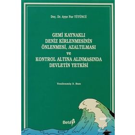 Gemi Kaynaklı Deniz Kirlenmesinin Önlenmesi, Azaltılması ve Kontrol Altına Alınmasında Devletin Yetkisi - Ayşe Nur Tütüncü