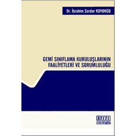 GEMI SINIFLAMA KURULUŞLARININ FAALIYETLERI VE SORUMLULUĞU - İBRAHİM SERDAR KOYUNCU
