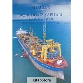 GEMILER VE AÇIK DENIZ YAPILARI İTÜ GEMI İNŞAATI VE DENIZ BILIMLERI FAKÜLTESİ - REŞAT BAYKAL