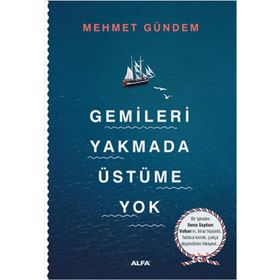 Gemileri Yakmada Üstüme Yok - Mehmet Gündem