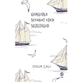 Gemilerle Seyahat Eden Sözcükler Onur Çalı