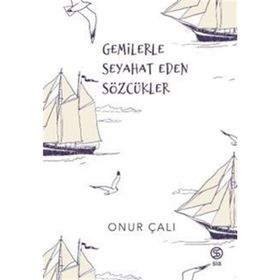 Gemilerle Seyahat Eden Sözcükler Onur Çalı