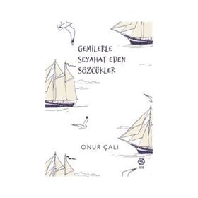 Gemilerle Seyahat Eden Sözcükler Onur Çalı