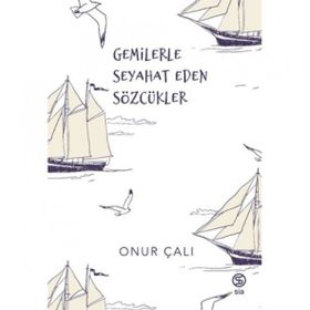 Gemilerle Seyahat Eden Sözcükler Onur Çalı