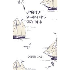 Gemilerle Seyahat Eden Sözcükler Onur Çalı