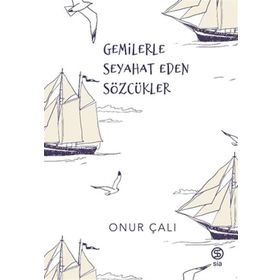 Gemilerle Seyahat Eden Sözcükler Onur Çalı