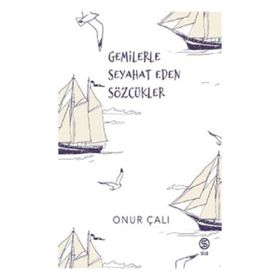 Gemilerle Seyahat Eden Sözcükler Onur Çalı