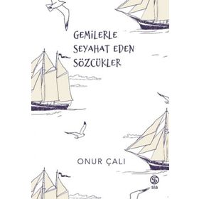 Gemilerle Seyahat Eden Sözcükler Onur Çalı
