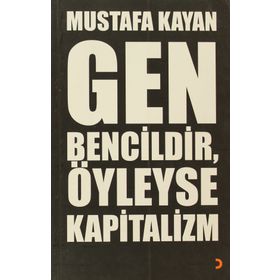 GEN BENCILDIR, ÖYLEYSE KAPITALIZM - MUSTAFA KAYAN
