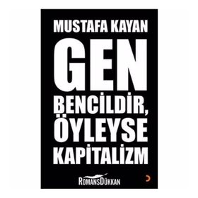 GEN BENCILDIR, ÖYLEYSE KAPITALIZM - MUSTAFA KAYAN
