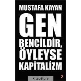 GEN BENCILDIR, ÖYLEYSE KAPITALIZM - MUSTAFA KAYAN