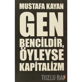 GEN BENCILDIR, ÖYLEYSE KAPITALIZM - MUSTAFA KAYAN