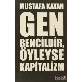 GEN BENCILDIR, ÖYLEYSE KAPITALIZM - MUSTAFA KAYAN