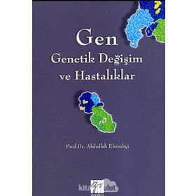 Gen - Genetik Değişim ve Hastalıklar - Abdullah Ekmekçi