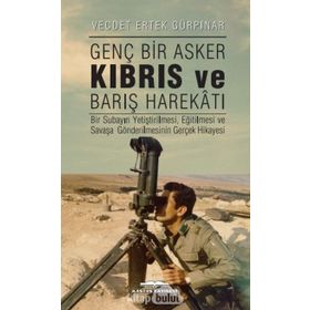 Genç Bir Asker Kıbrıs ve Barış Harekatı - Vecdet Ertek Gürpınar