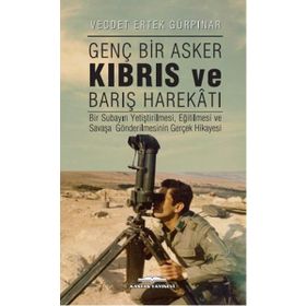 Genç Bir Asker Kıbrıs ve Barış Harekatı - Vecdet Ertek Gürpınar