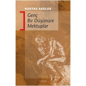 GENÇ BIR DÜŞÜNÜRE MEKTUPLAR - KOSTAS AXELOS