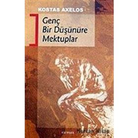 GENÇ BIR DÜŞÜNÜRE MEKTUPLAR - KOSTAS AXELOS