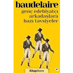 GENÇ EDEBIYATÇI ARKADAŞLARA BAZI TAVSIYELER - CHARLES BAUDELAIRE