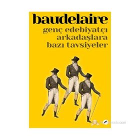 GENÇ EDEBIYATÇI ARKADAŞLARA BAZI TAVSIYELER - CHARLES BAUDELAIRE