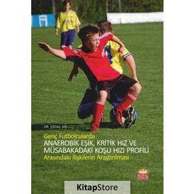 Genç Futbolcularda Anaerobik Eşik, Kritik Hız ve Müsabakadaki Koşu Hızı Profili Arasındaki İlişkilerin Araştırılması - Erdal Arı