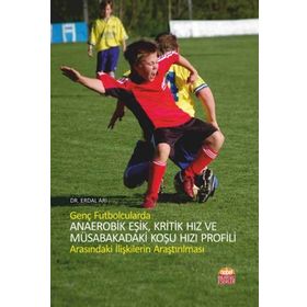 Genç Futbolcularda Anaerobik Eşik, Kritik Hız ve Müsabakadaki Koşu Hızı Profili Arasındaki İlişkilerin Araştırılması - Erdal Arı