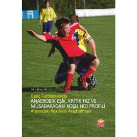 Genç Futbolcularda Anaerobik Eşik, Kritik Hız ve Müsabakadaki Koşu Hızı Profili Arasındaki İlişkilerin Araştırılması - Erdal Arı